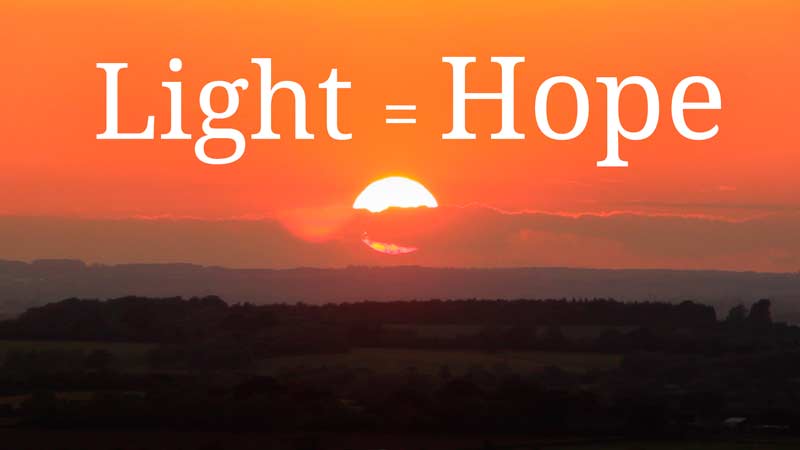 Light equals hope - stay hopeful